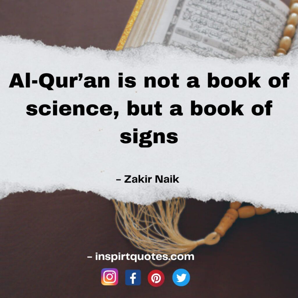 zakir naik best  quotes about quran and science. Al-Qur'an is not a book of science, but a book of signs.