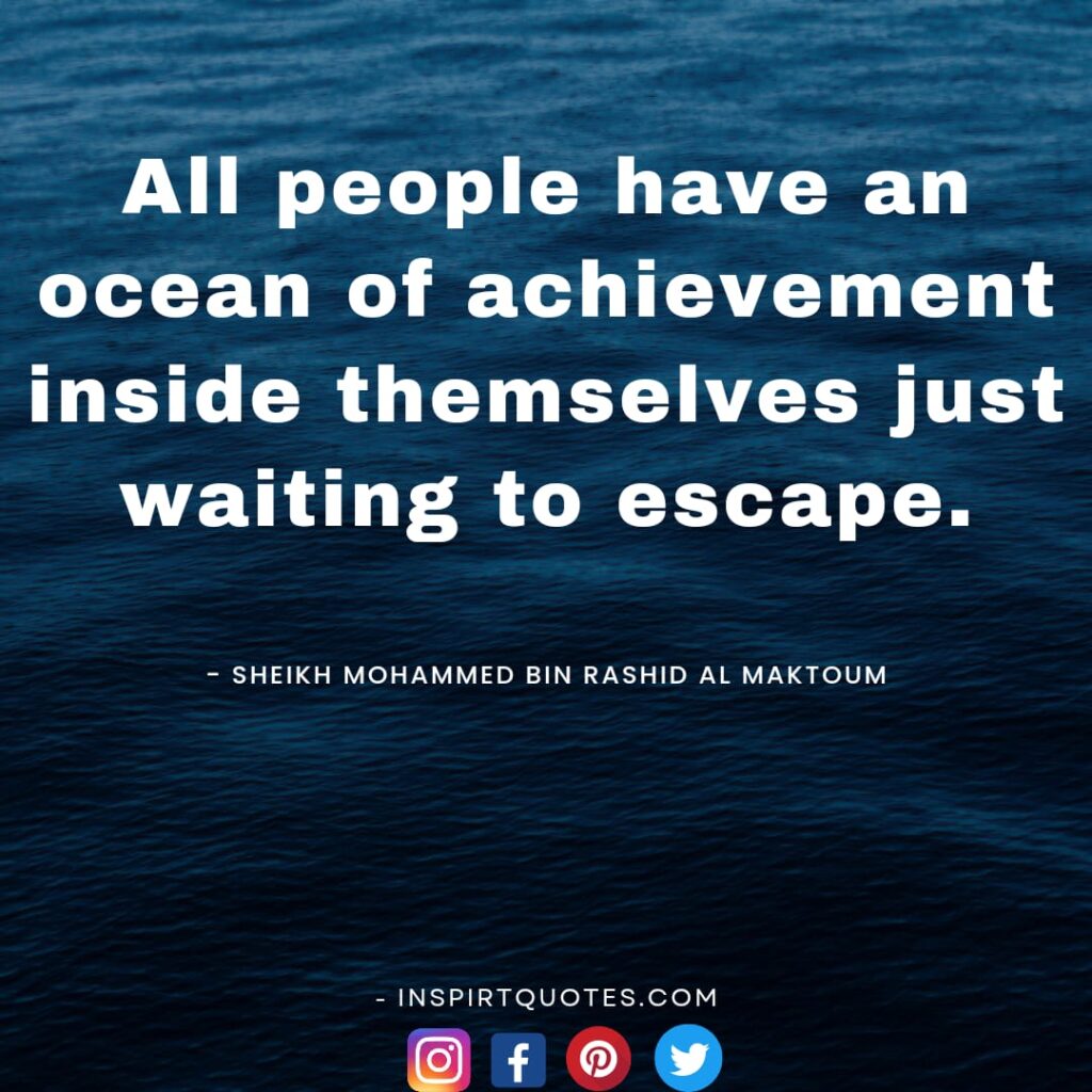 best mohammed bin rashid al maktoum quotes On success, All people have an ocean of achievement inside themselves just waiting to escape.
