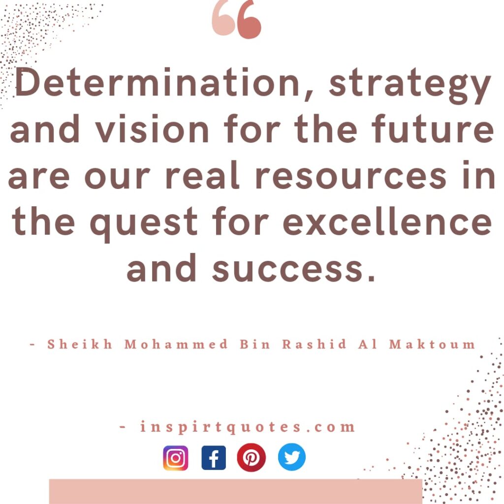 mohammed bin rashid al maktoum quotes , Determination, strategy and vision for the future are our real resources in the quest for excellence and success.