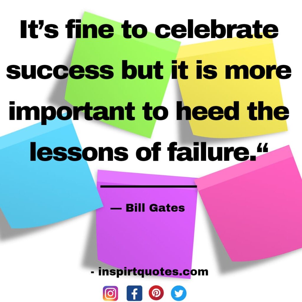 bill gates quotes on love, It's fine to celebrate success but it is more important to heed the lessons of failure.