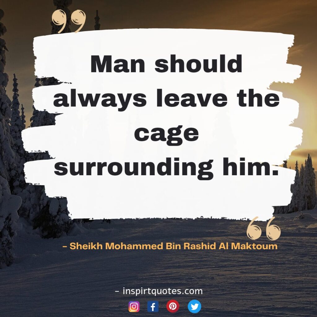  best mohammed bin rashid al maktoum quotes On success, about Man should always leave the cage surrounding him.