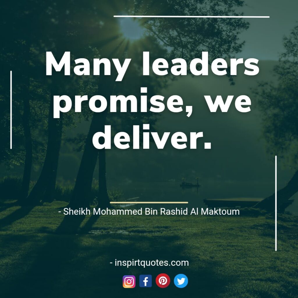 famous mohammed bin rashid al maktoum quotes On dream, Many leaders promise, we deliver.