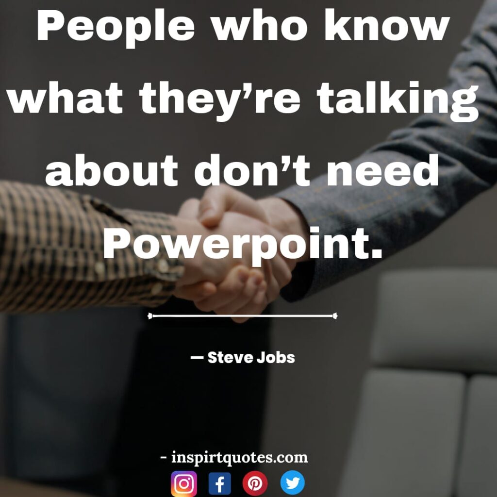 english steve jobs quotes on success, People who know what they're talking about don’t need Powerpoint.