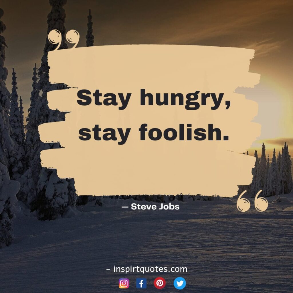 steve jobs quotes on success, Stay hungry, stay foolish.