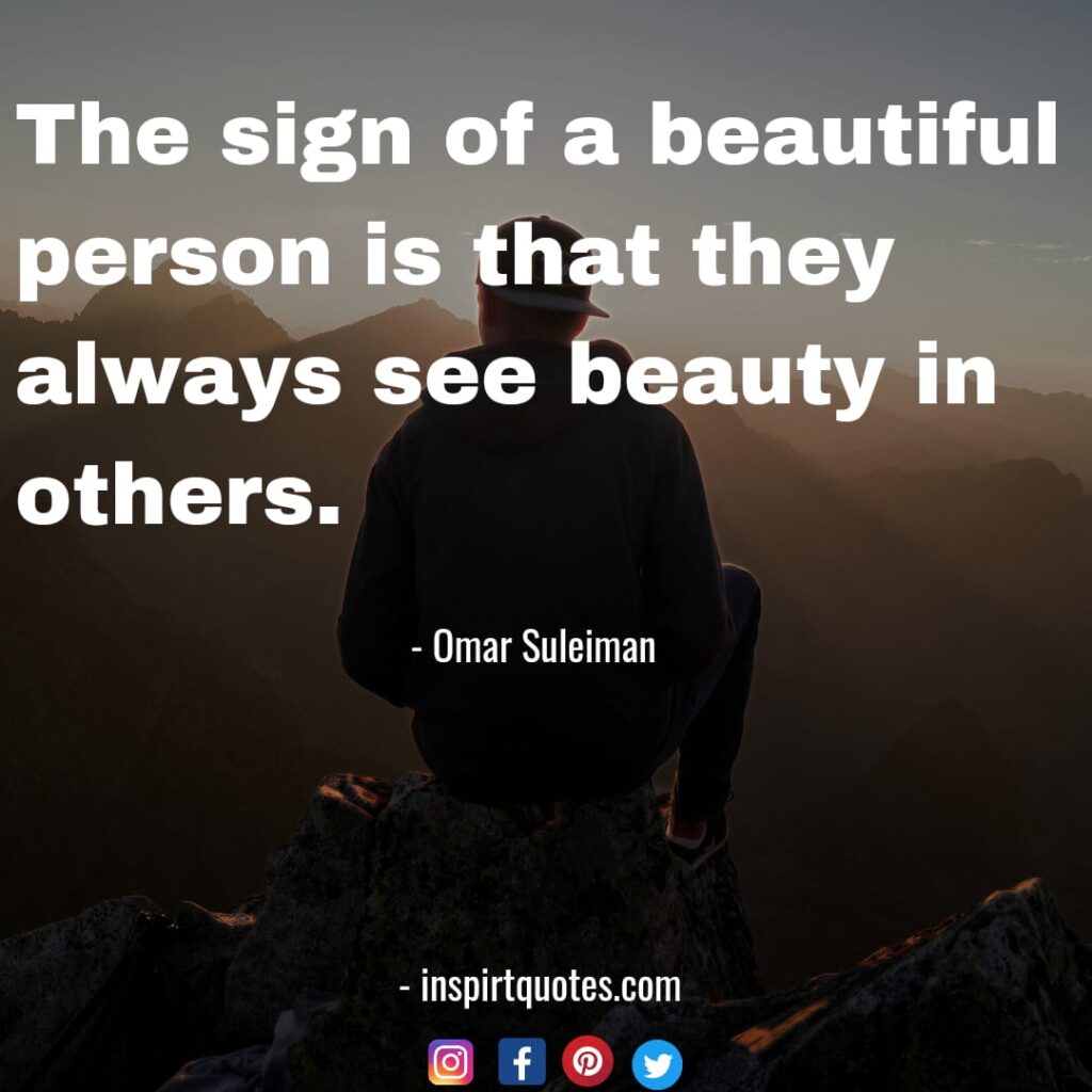omar suleiman top famous quotes. The sign of a beautiful person is that they always see beauty in others.