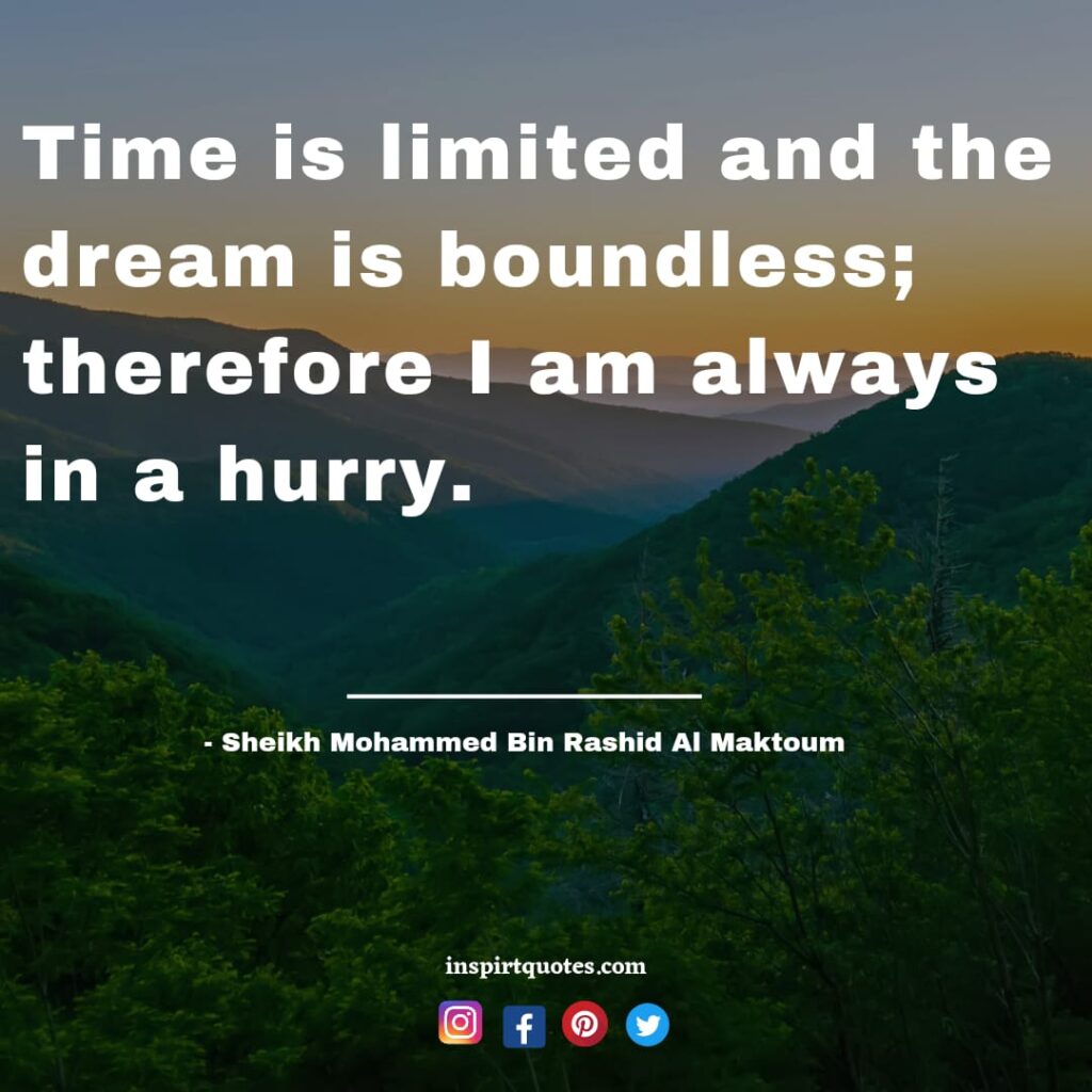 best english mohammed bin rashid al maktoum quotes On success,Time is limited and the dream is boundless; therefore I am always in a hurry.