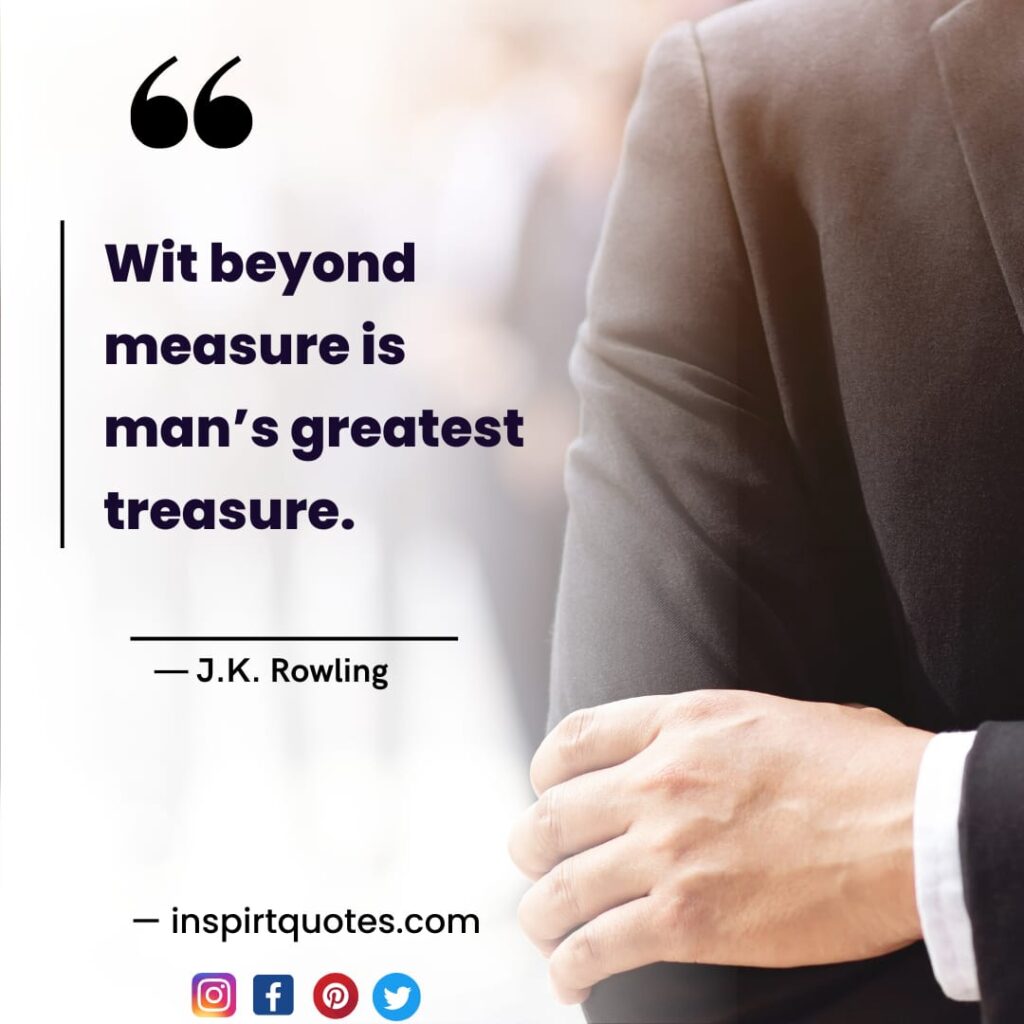 j.k rowling quotes on dream, Wit beyond measure is man's greatest treasure.