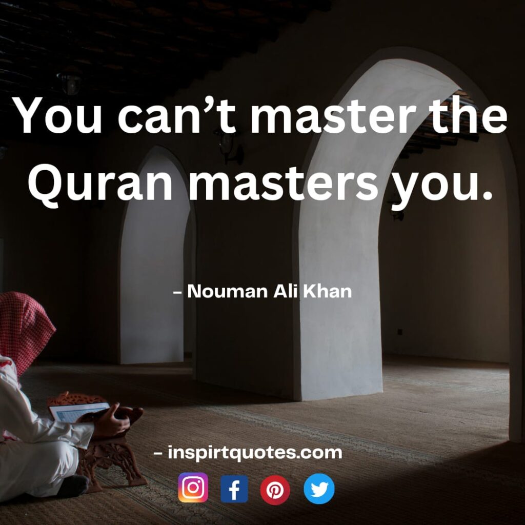 You can't master the Quran masters you. english quotes nouman ali khan