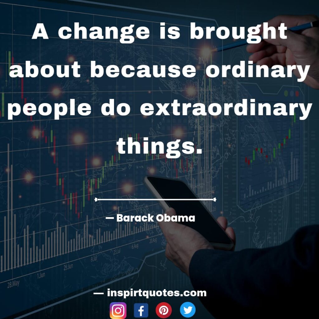  barack obama quotes about success, A change is brought about because ordinary people do extraordinary things.