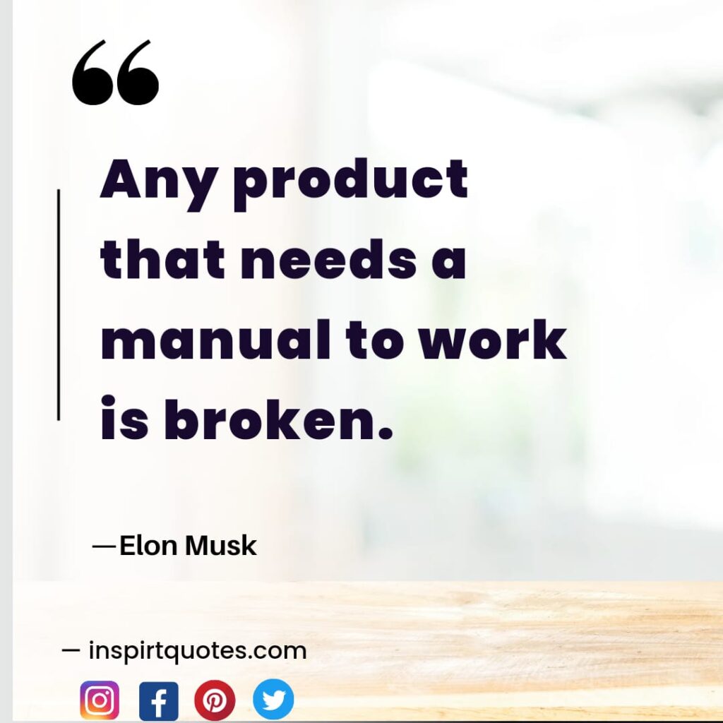 elon musk twitter , Any product that needs a manual to work is broken.