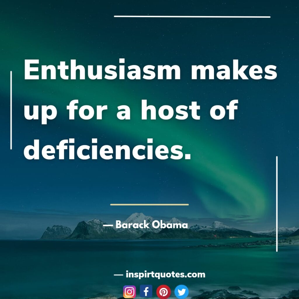  barack obama quotes on president, Enthusiasm makes up for a host of deficiencies.