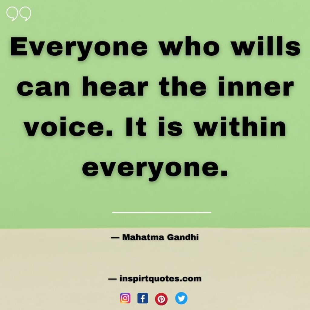 mahatma gandhi quotes about success, Everyone who wills can hear the inner voice. It is within everyone.