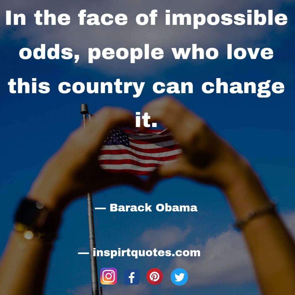  barack obama quotes on success, In the face of impossible odds, people who love this country can change it.