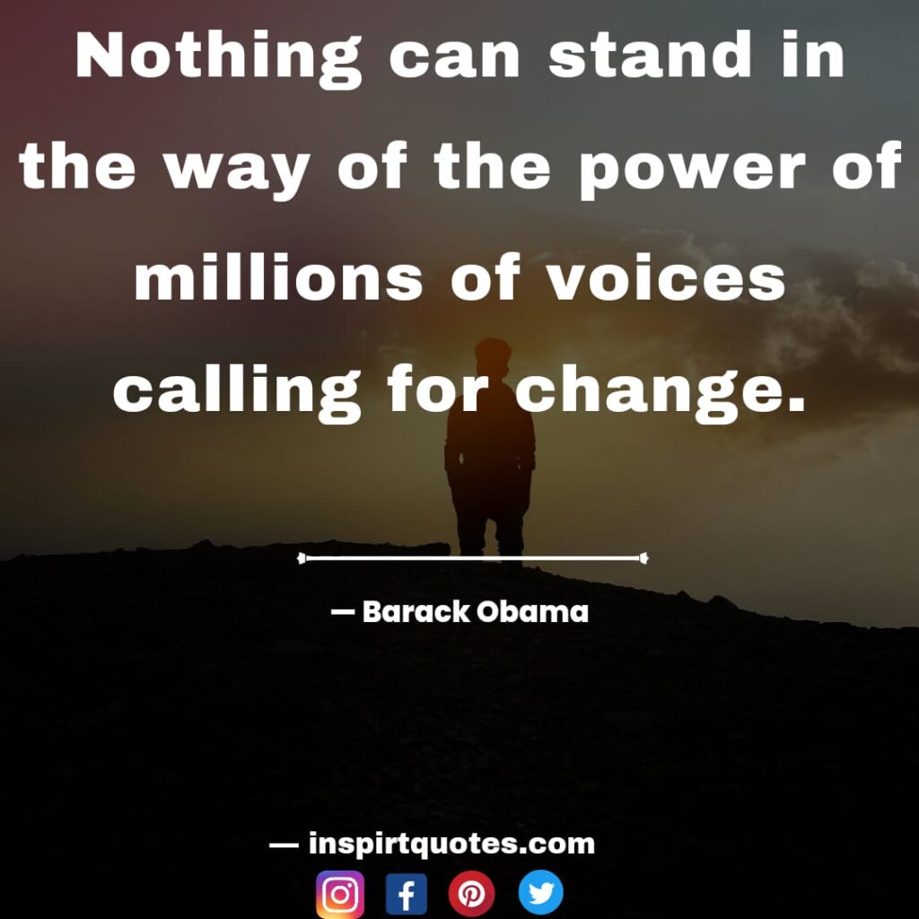 best barack obama quotes, Nothing can stand in the way of the power of millions of voices calling for change.