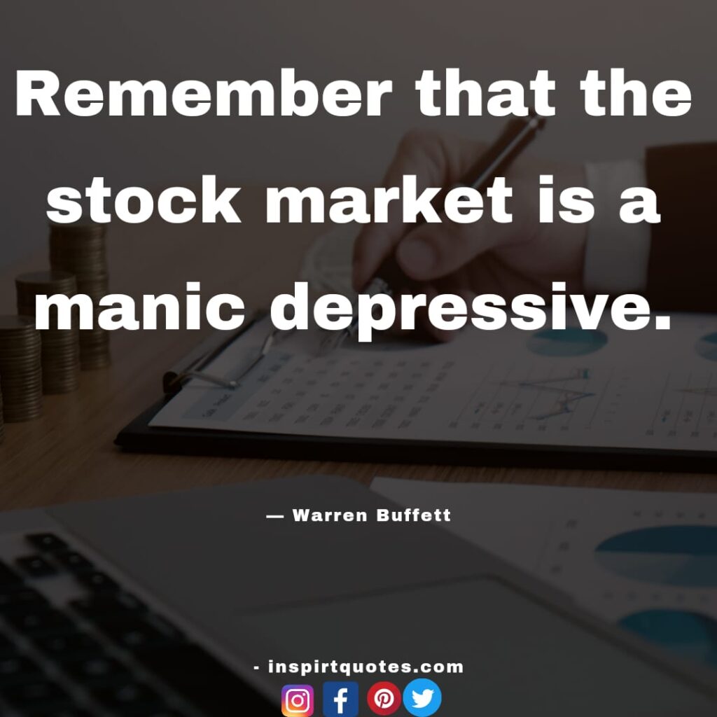 warren buffet famous quotes ,  Remember that the stock market is a manic depressive.
