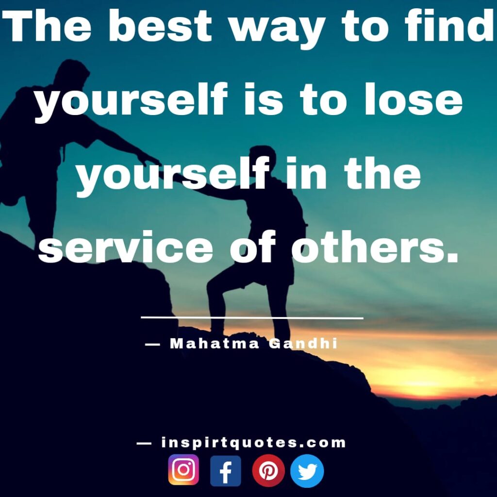 mahatma gandhi english quotes , The best way to find yourself is to lose yourself in the service of others.