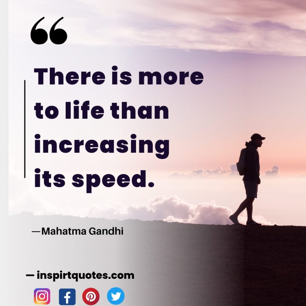 mahatma gandhi quotes about leadership, There is more to life than increasing its speed.