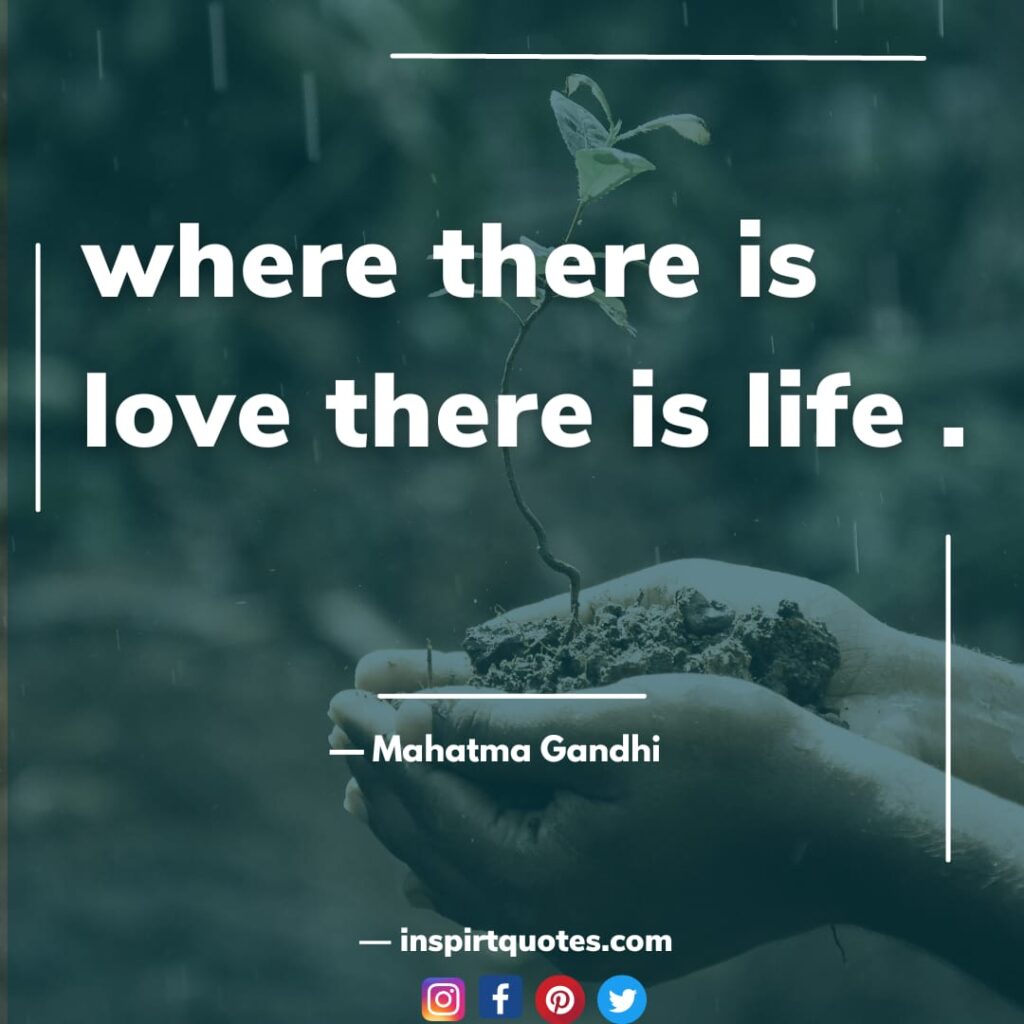  mahatma gandhi quotes about love, where there is love there is life.
