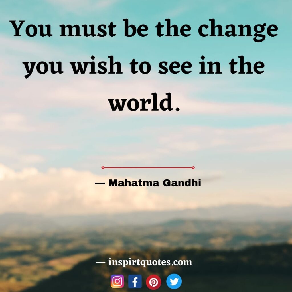  mahatma gandhi quotes about love, You must be the change you wish to see in the world.