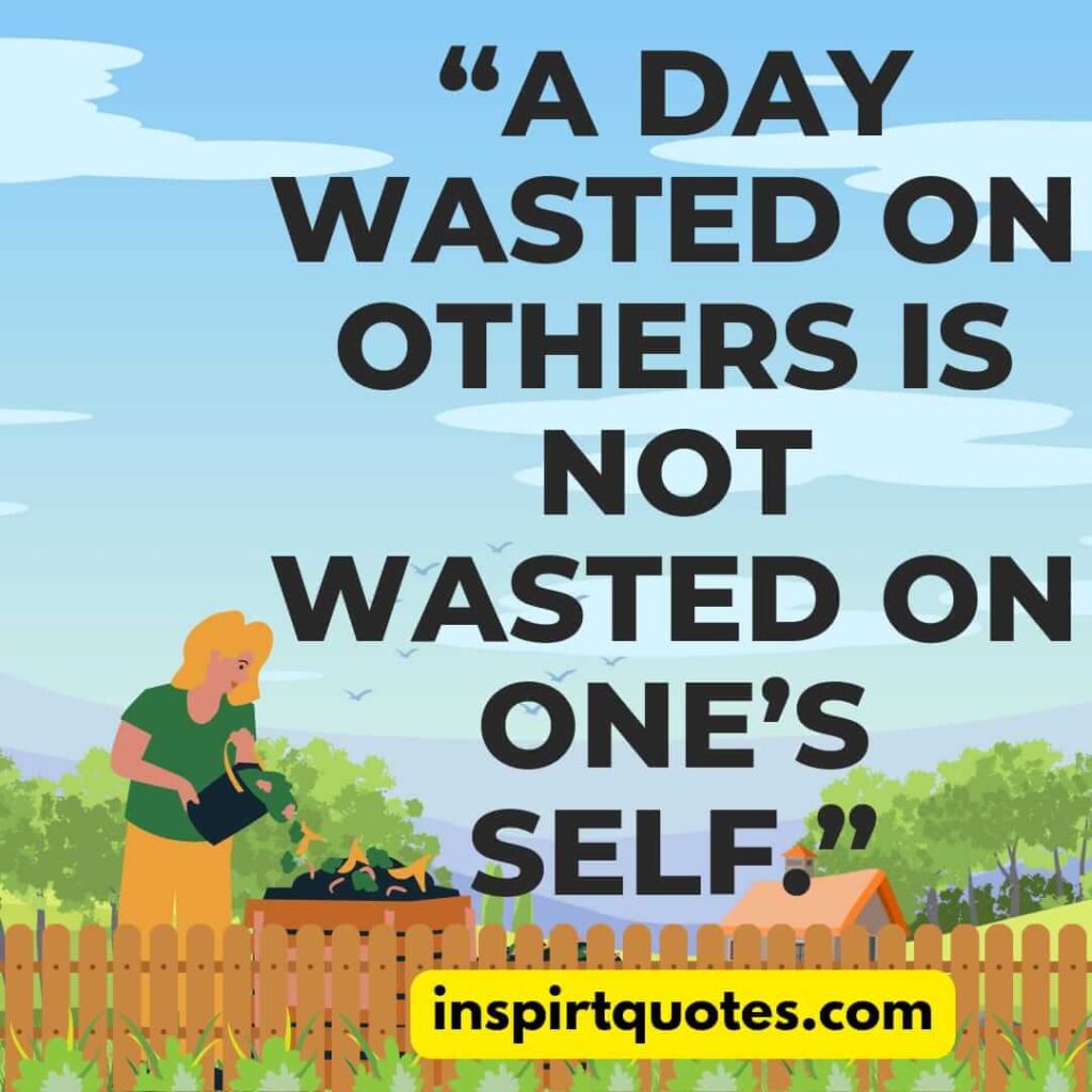 english inspirational quotes, A day wasted on others is not wasted on one’s self.