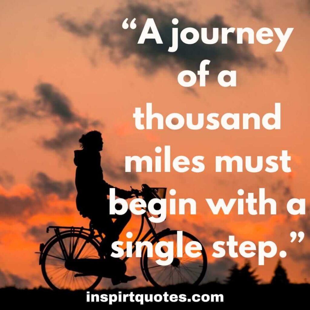 english inspirational quotes, A journey of a thousand miles must begin with a single step.