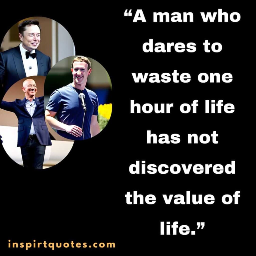 short inspirational quotes, A man who dares to waste one hour of life has not discovered the value of life.