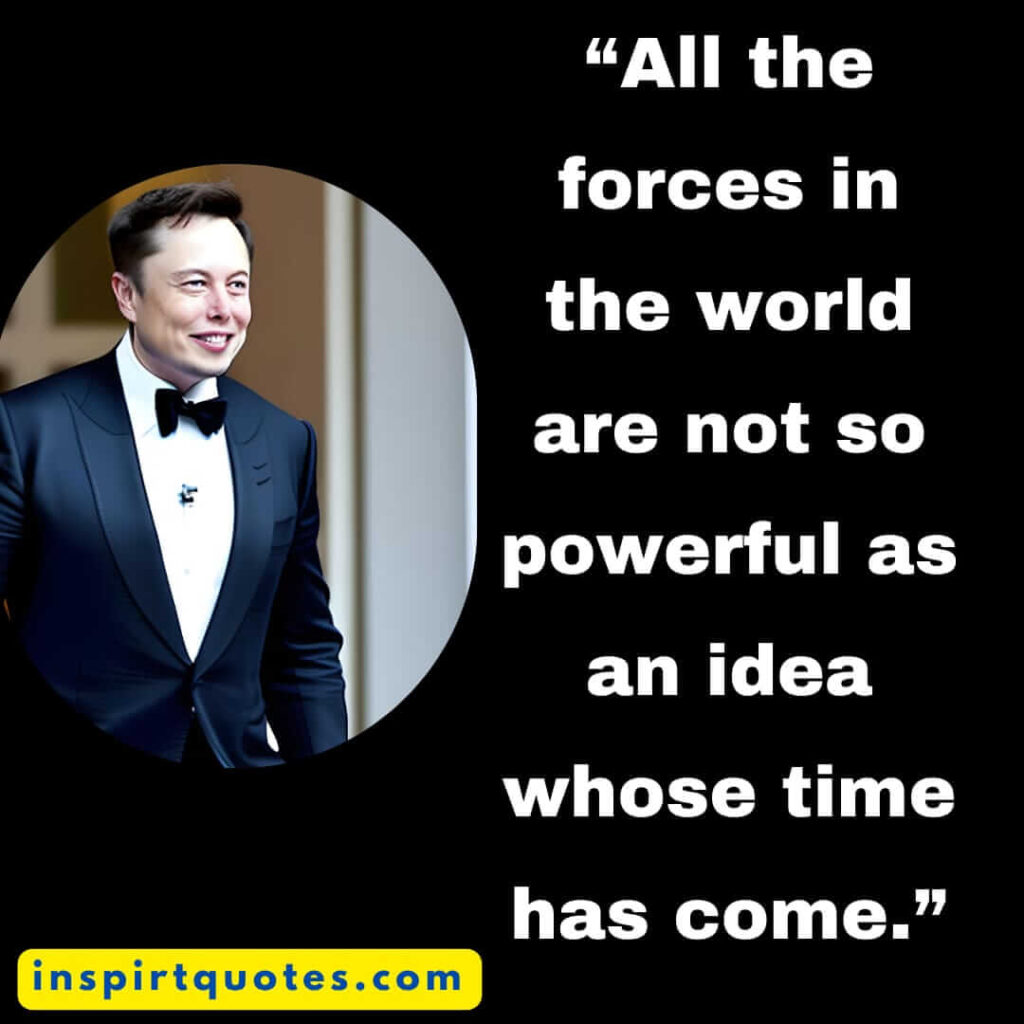short inspirational quotes, All the forces in the world are not so powerful as an idea whose time has come.