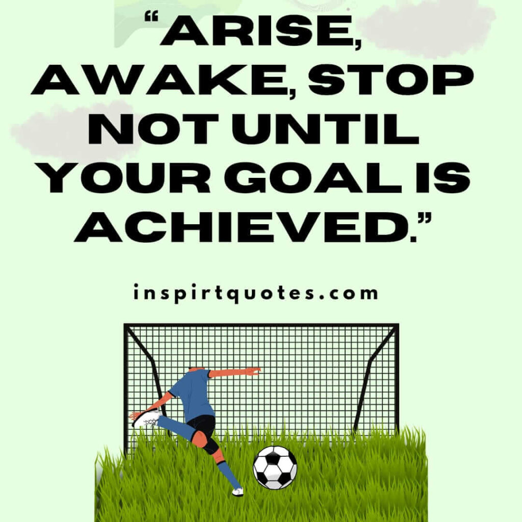 short inspirational quotes, Arise, awake, stop not until your goal is achieved.
