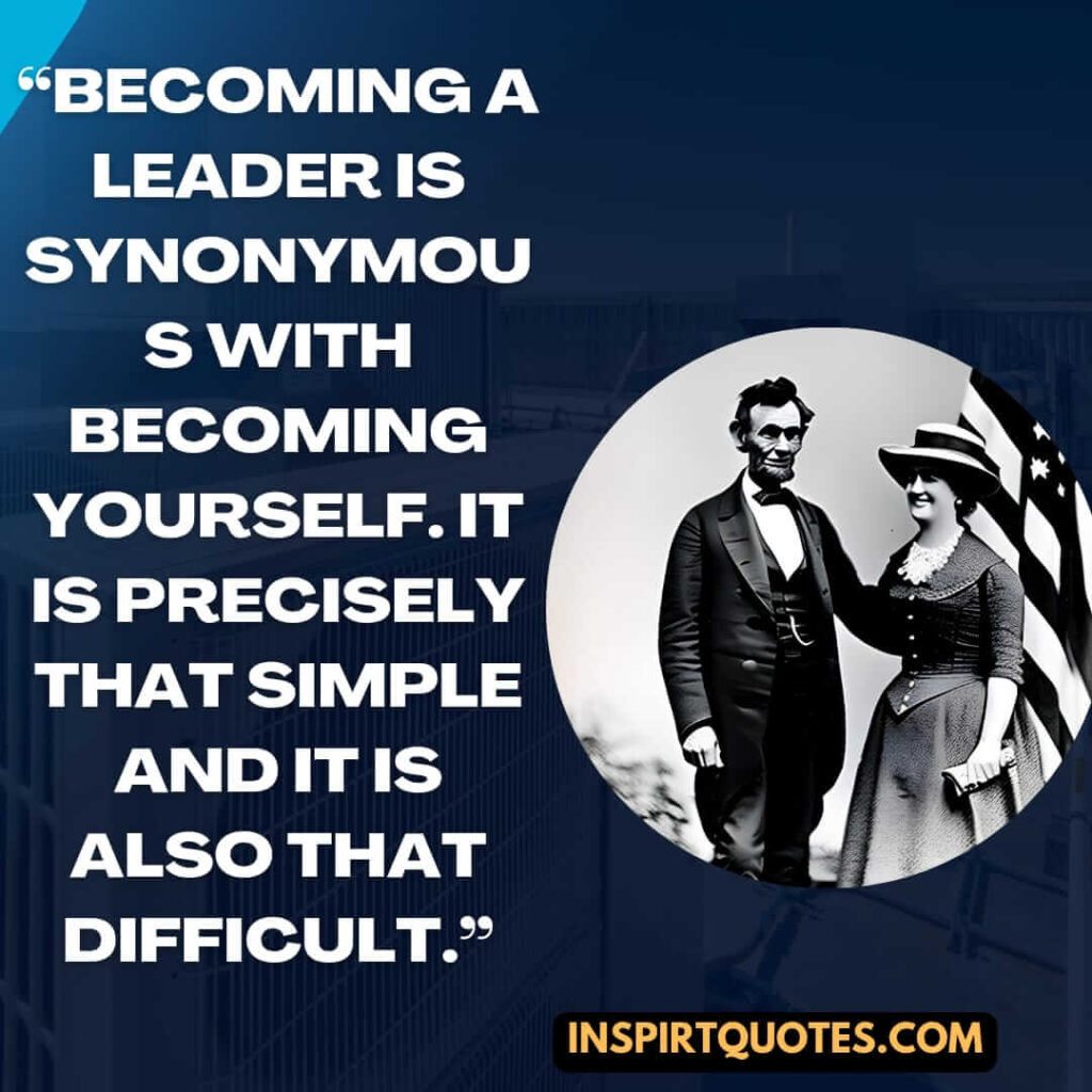 best leadership quotes, Becoming a leader is synonymous with becoming yourself. It is precisely that simple and it is also that difficult.