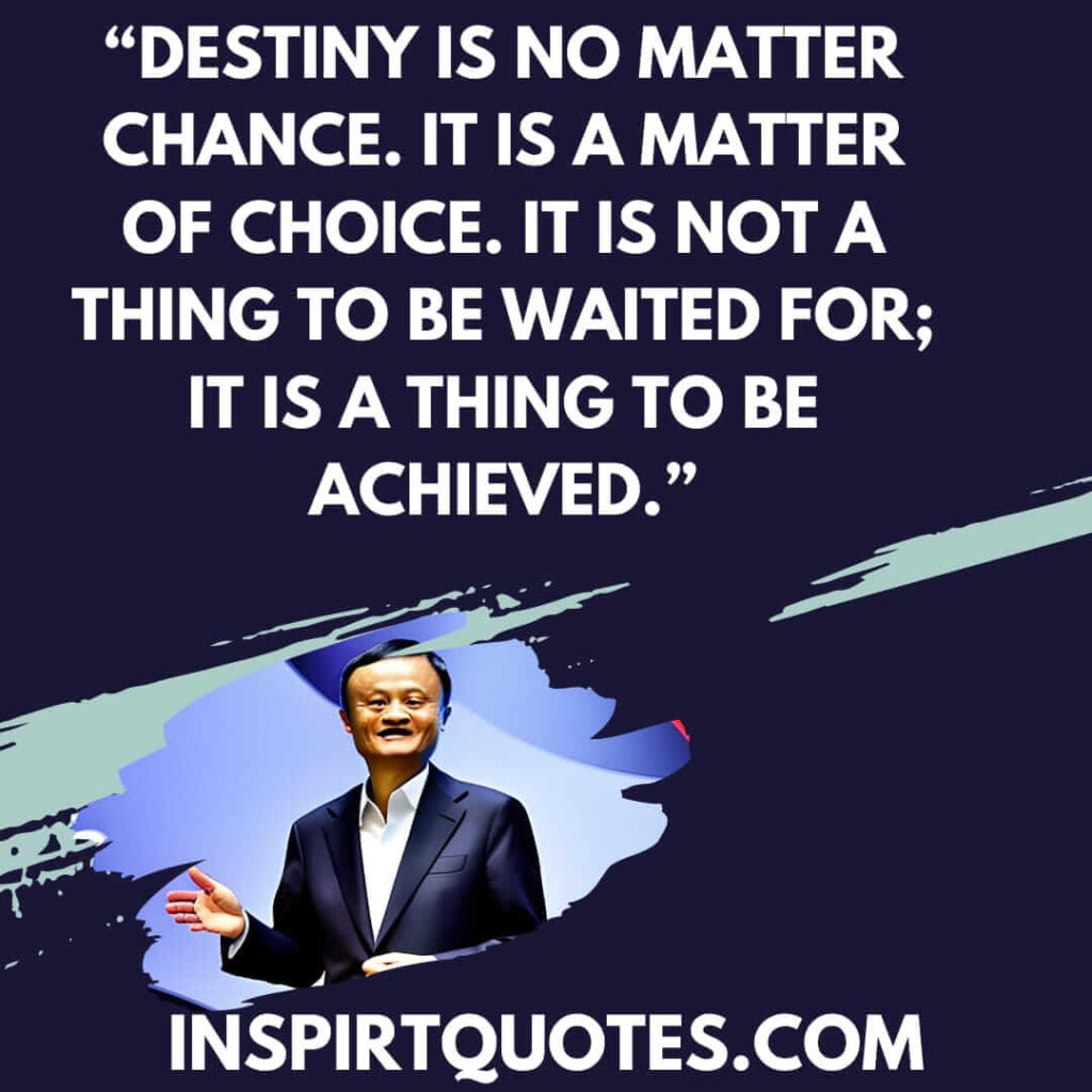 best inspirational quotes, Destiny is no matter  chance. It is a matter of choice. It is not a thing to be waited for; it is a thing to be achieved.