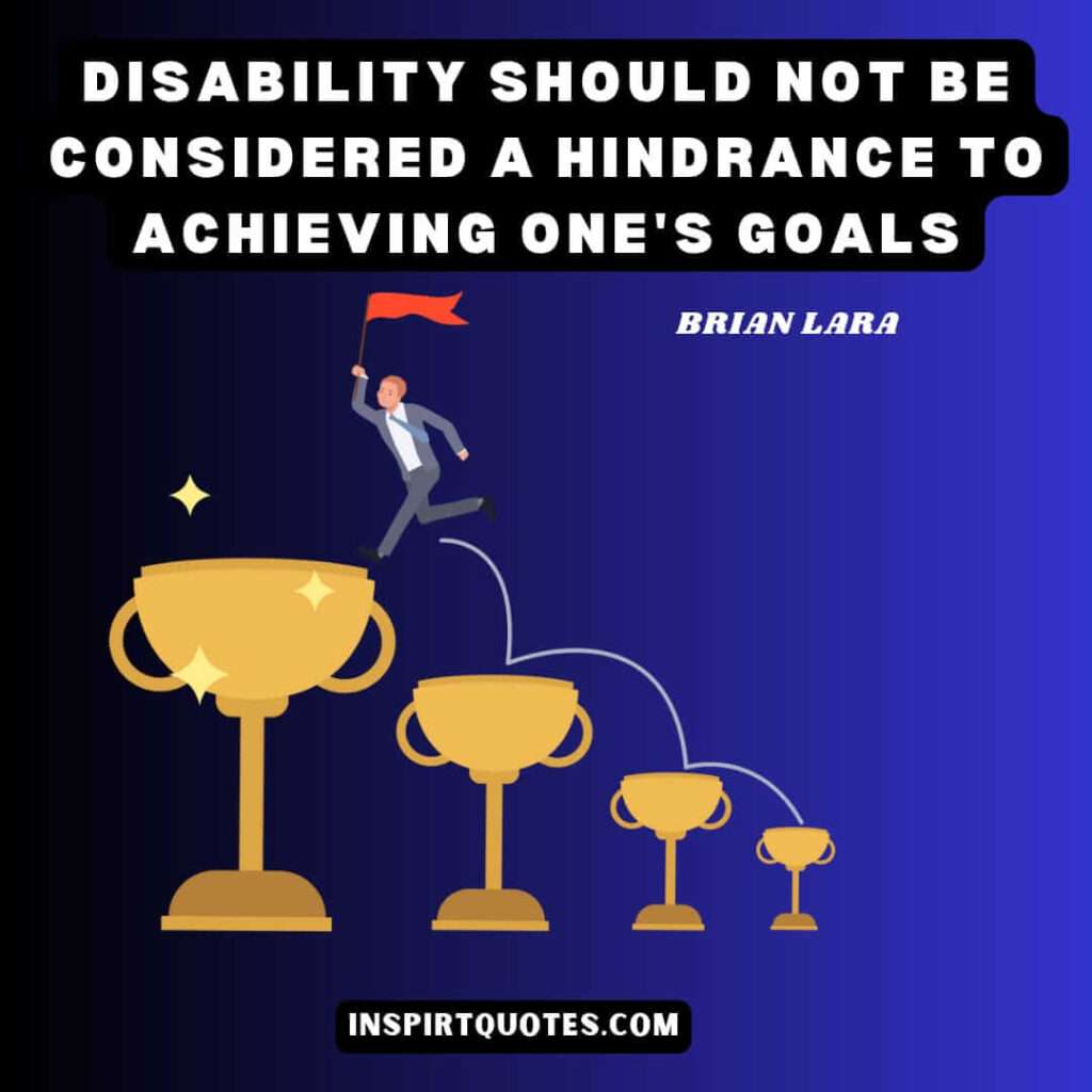 brian lara english quotes  Disability should not be considered a hindrance to achieving one's goals