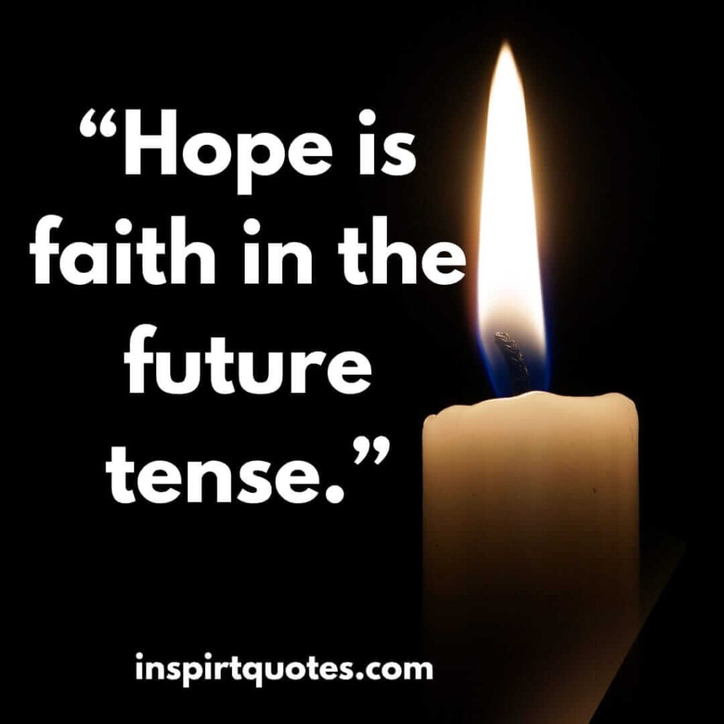 best hope quotes, Hope is faith in the future tense.