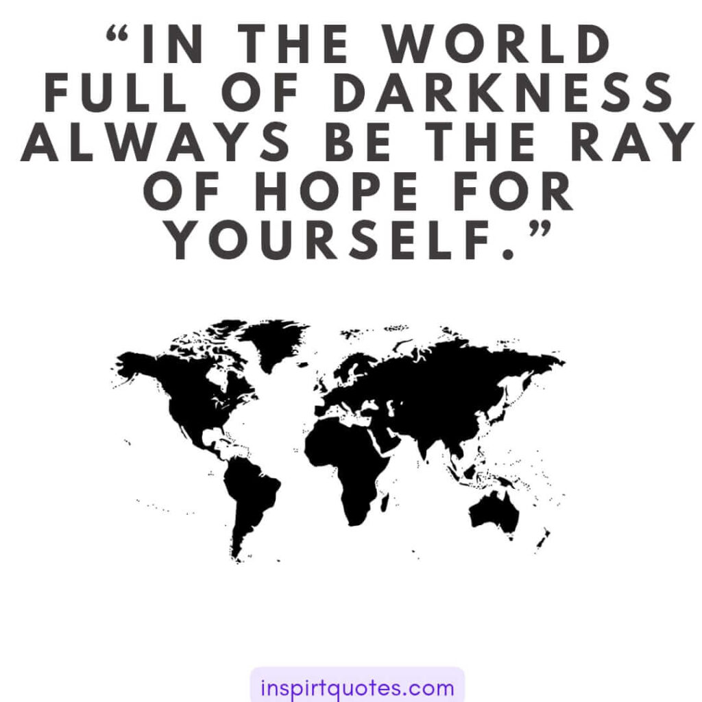 english motivational quotes, In the world full of darkness always be the ray of hope for yourself.
