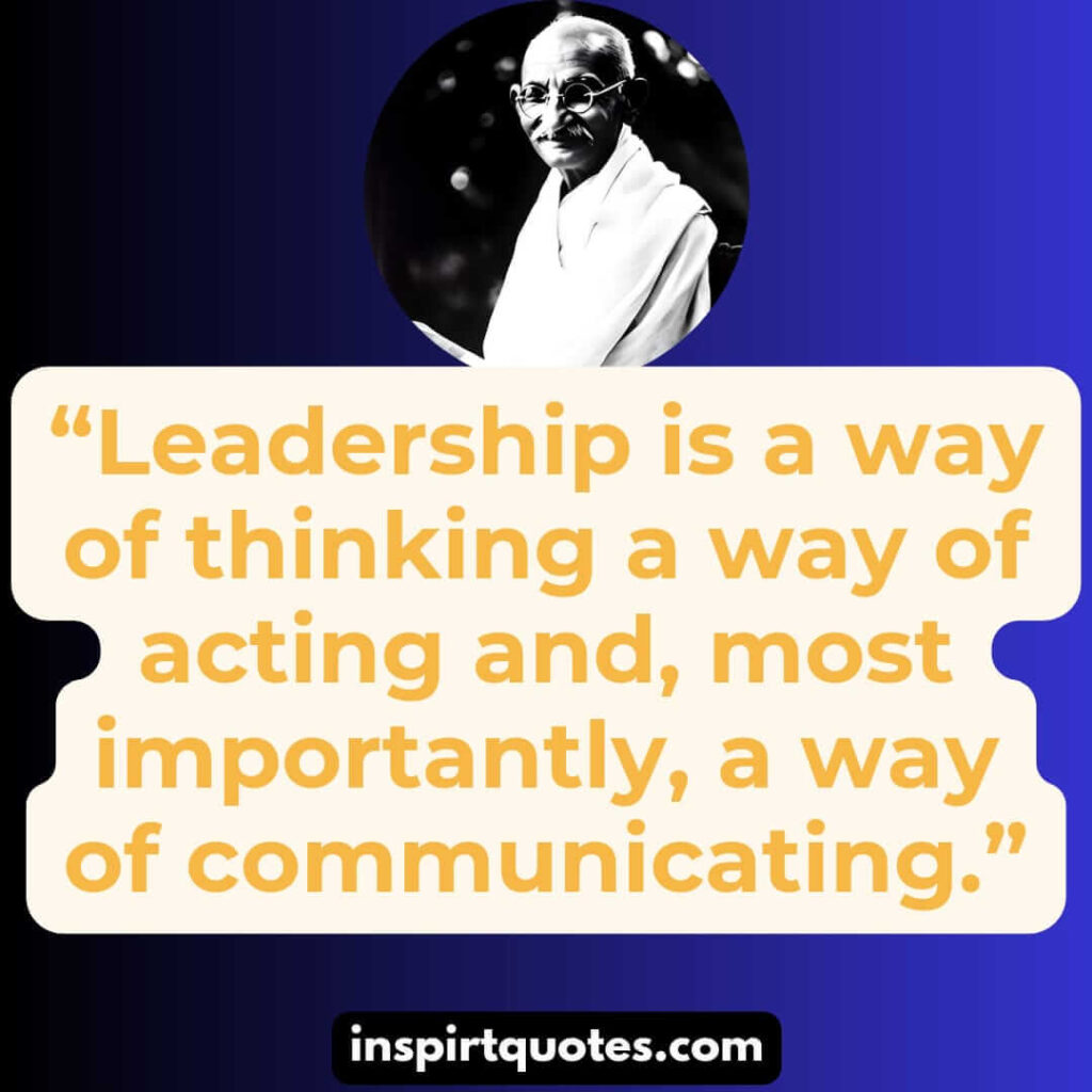 short leadership quotes, Leadership is a way of thinking a way of acting and, most importantly, a way of communicating.