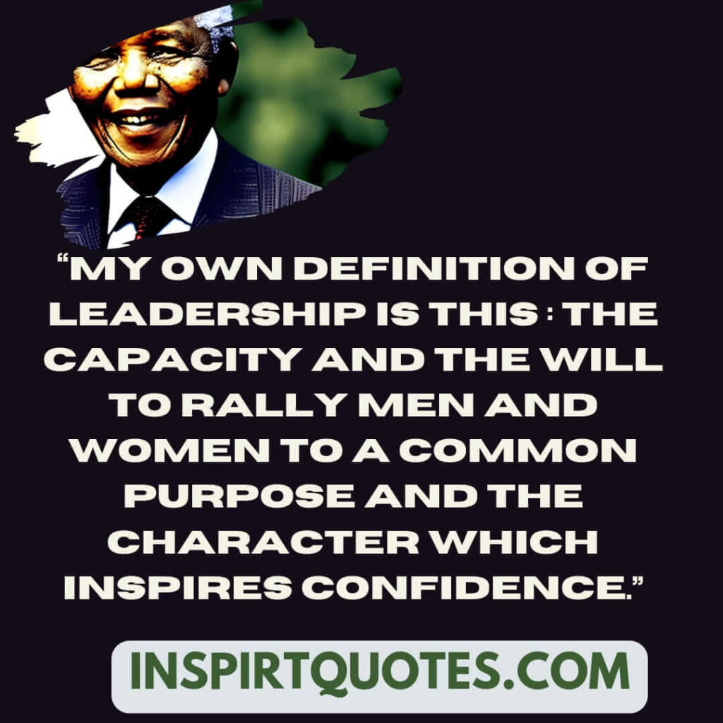 short leadership quotes, My own definition of leadership is this : The capacity and the will to rally men and women to a common purpose and the character which inspires confidence. 