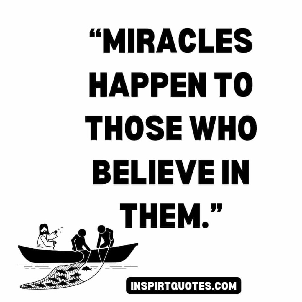 english positive quotes, Miracles happen to those who believe in them.