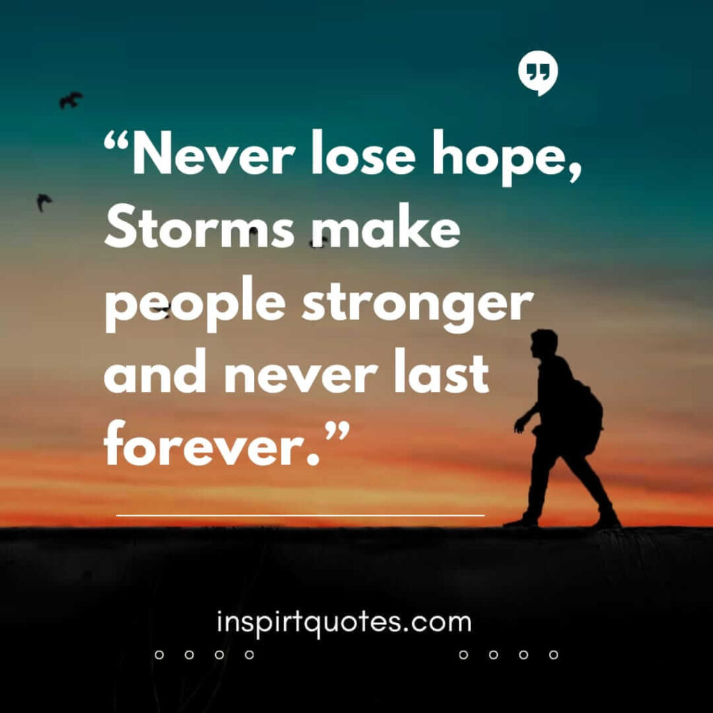 english hope quotes, Never lose hope, Storms make people stronger and never last forever.