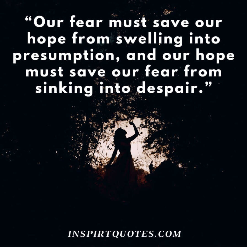 english hope quotes, Our fear must save our hope from swelling into presumption, and our hope must save our fear from sinking into despair.