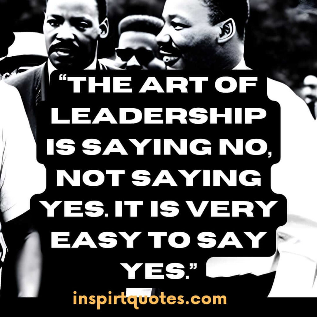 best leadership quotes, The art of leadership is saying no, not saying yes. It is very easy to say yes.