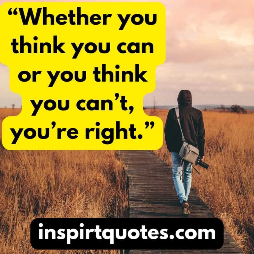 english inspirational quotes,  Whether you think you can or you think you can’t, you’re right.