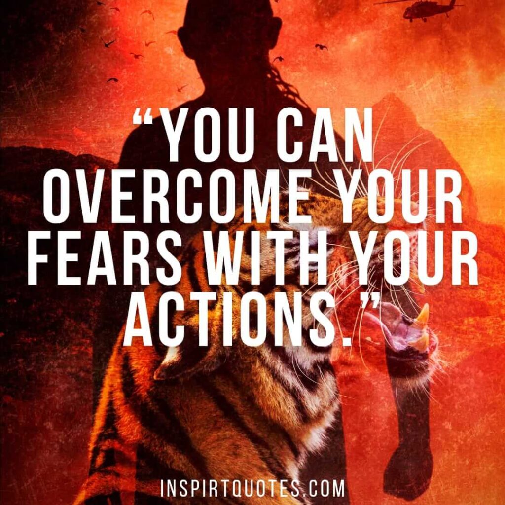 short motivational quotes, You can overcome your fears with your actions.