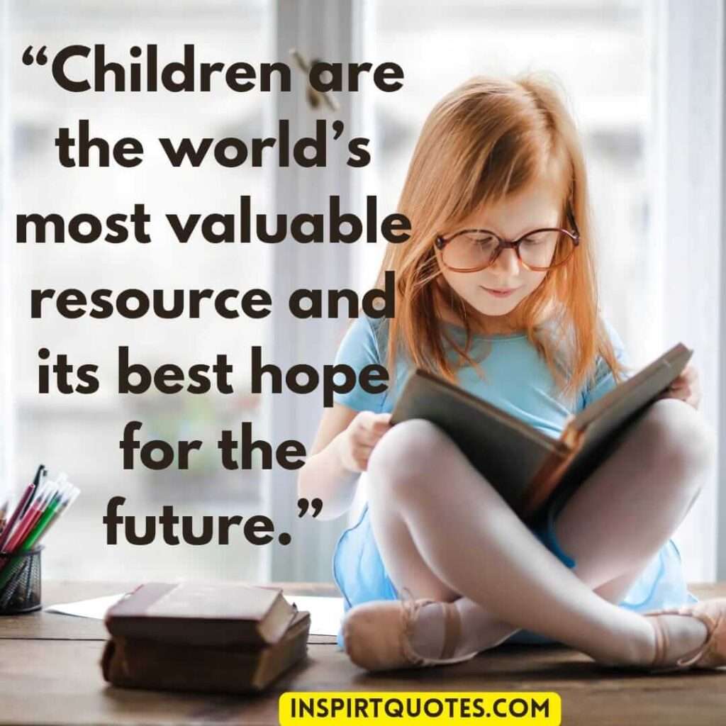 short hope quotes, Children are the world’s most valuable resource and its best hope for the future.