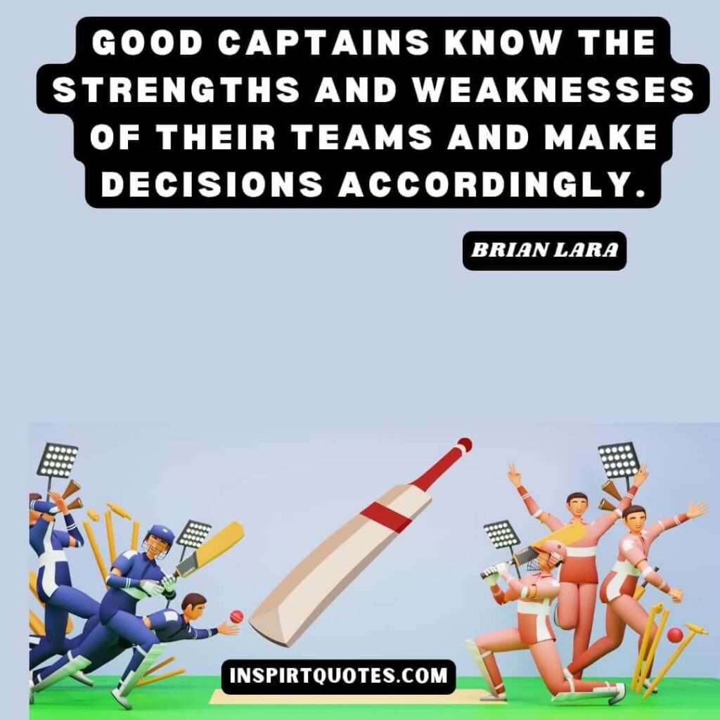 lara english quotes .Good captains know the strengths and weaknesses of their teams and make decisions accordingly.
