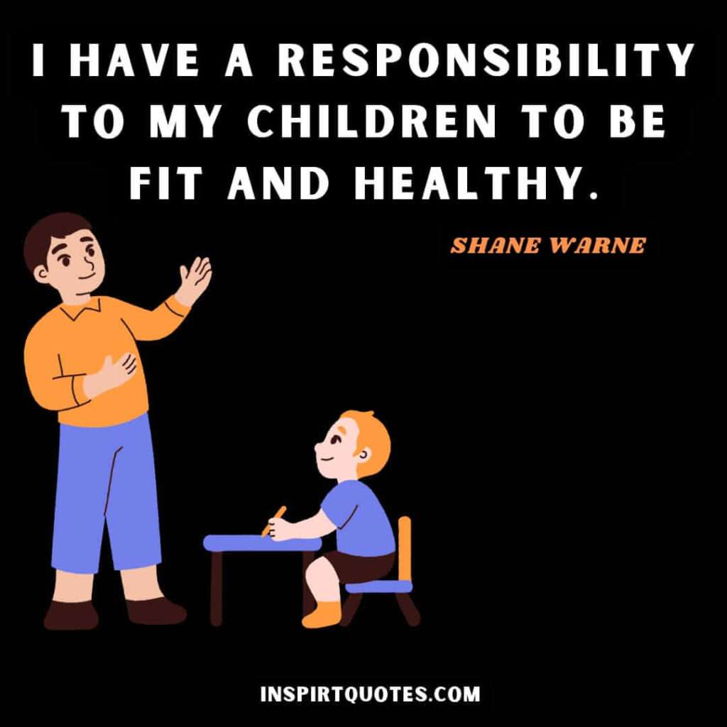 quotes .I have a responsibility to my children to be fit and healthy.