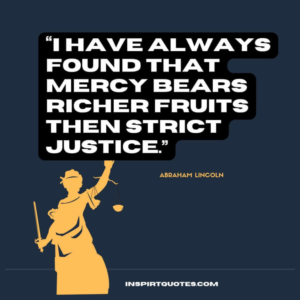 best famous quotes, I have always found that mercy bears richer fruits then strict justice."