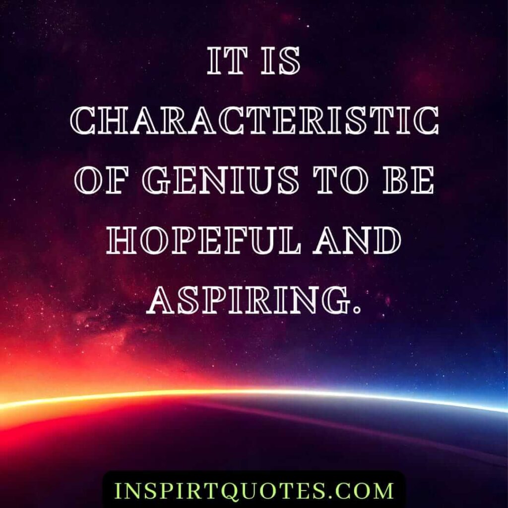 best hope quotes, It is characteristic of genius, to be hopeful and aspiring.