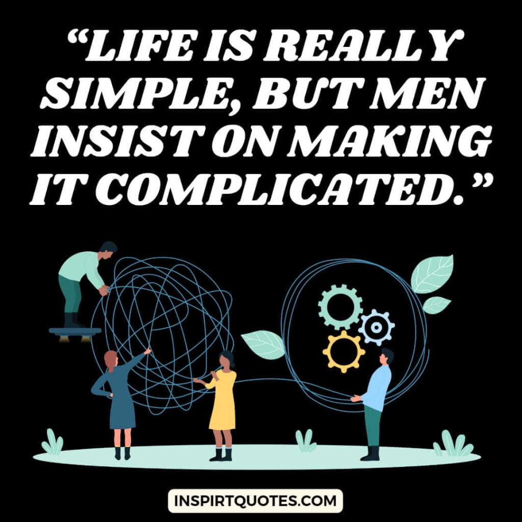 short life quotes, Life is really simple, but men insist on making it complicated.
