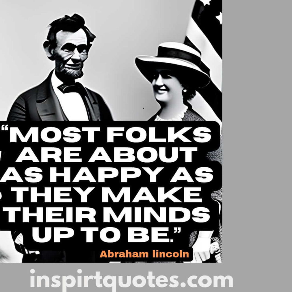 short famous quotes, Most folks are about as happy as they make their minds up to be.