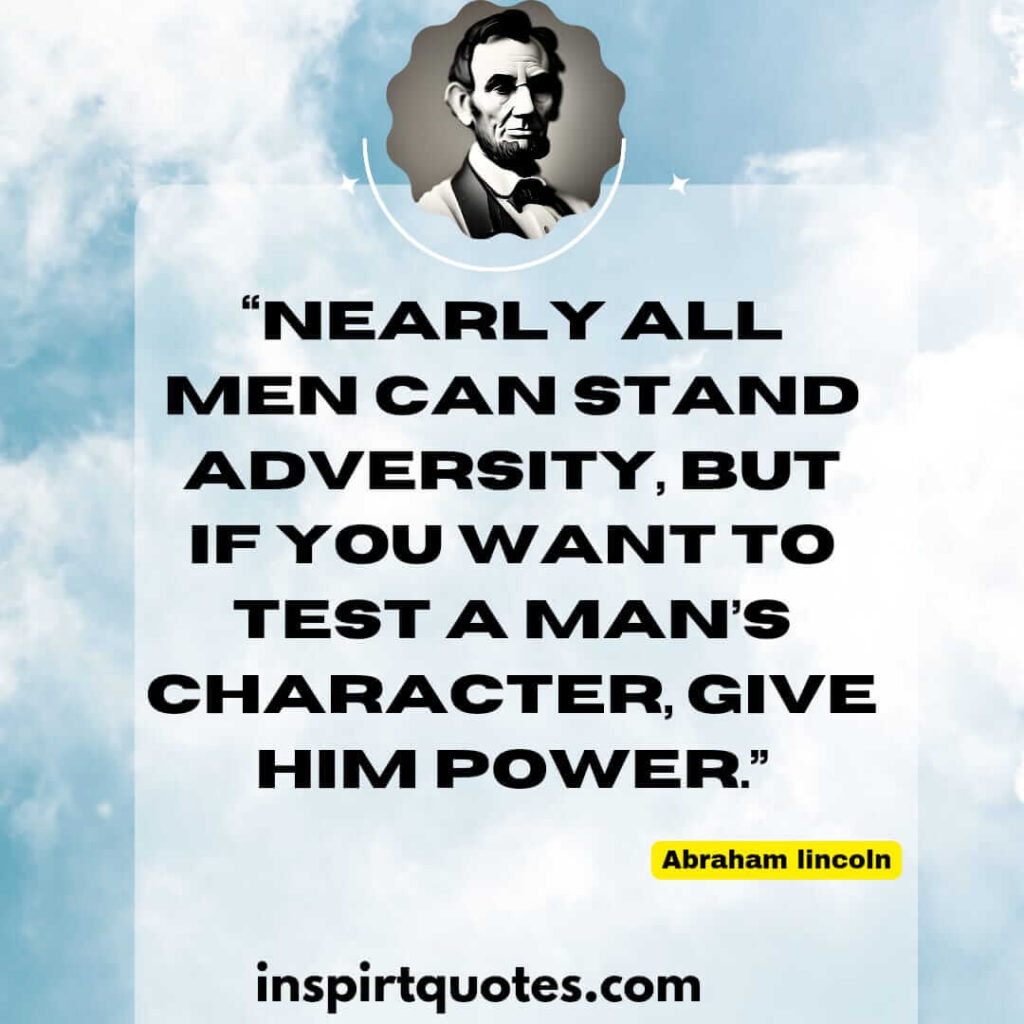 short famous quotes, Nearly all men can stand adversity, but if you want to test a man's character, give him power.