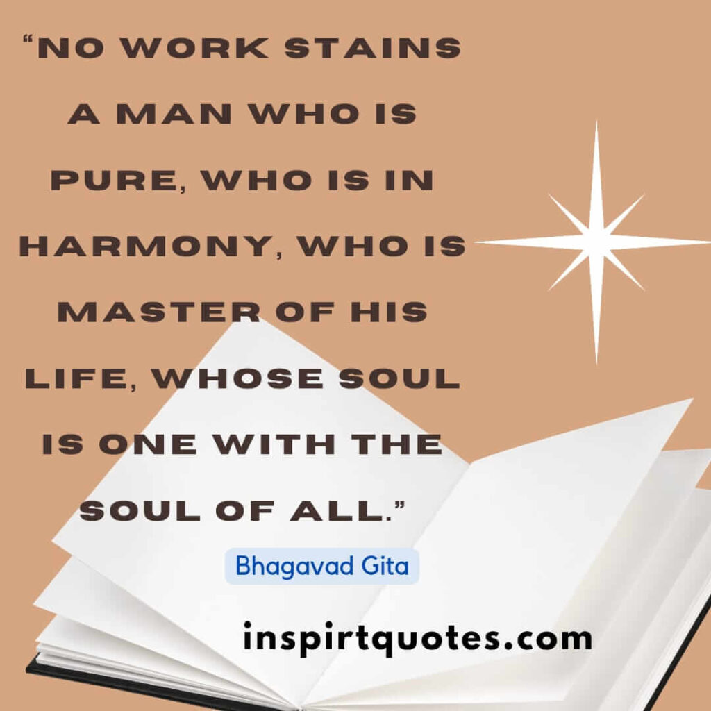 short famous quotes, No work stains a man who is pure, who is in harmony, who is master of his life, whose soul is one with the soul of all.